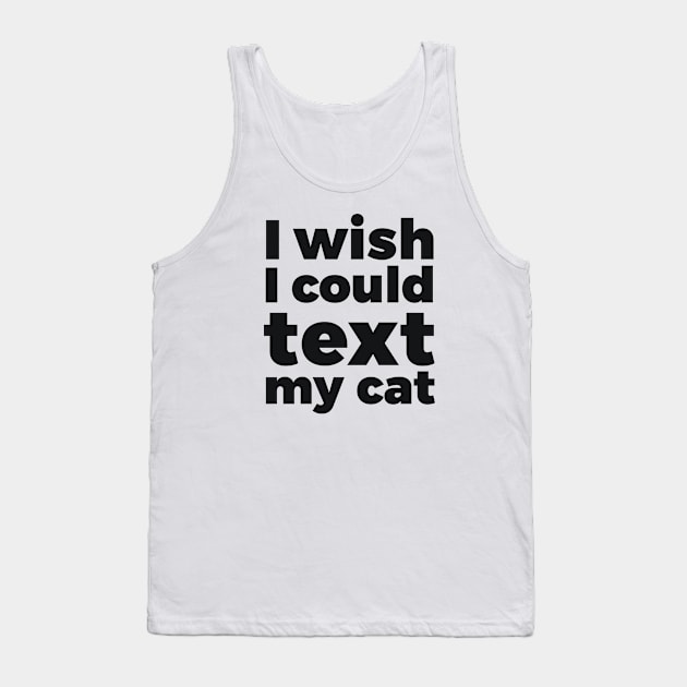 I wish I could text my cat pet lover Tank Top by RedYolk